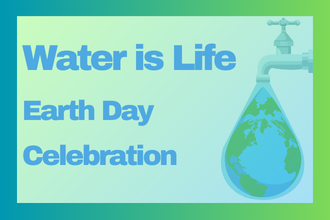 Water is Life Earth Day Celebration Graphic